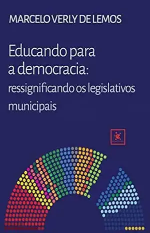 Educando para a democracia: Ressignificando os legislativos – Marcelo Verly de Lemos