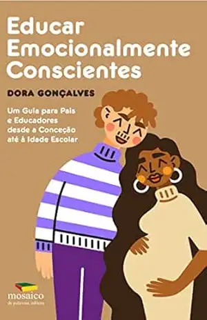 Educar Emocionalmente Conscientes: Um guia para pais e educadores - Dora Gonçalves