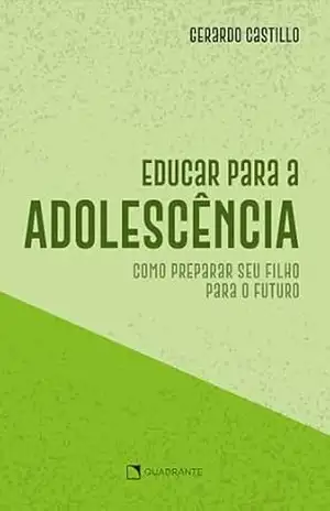 Educar para a adolescência: Como preparar seu filho para o futuro – Gerardo Castillo