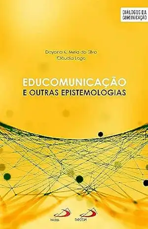 Educomunicação e outras epistemologias (Diálogos da comunicação) – Dayana K Melo da Silva