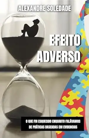 EFEITO ADVERSO: O QUE FOI ESQUECIDO ENQUANTO FALÁVAMOS DE PRÁTICAS BASEADAS EM EVIDÊNCIAS - ALEXANDRE SOLEDADE