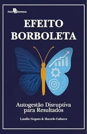 Efeito Borboleta: Autogestão Disruptiva para Resultados – Laudio Nogues Filho