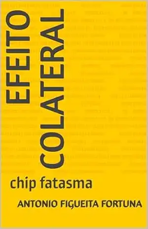 Efeito Colateral: chip fatasma - Antonio Figueita Fortuna