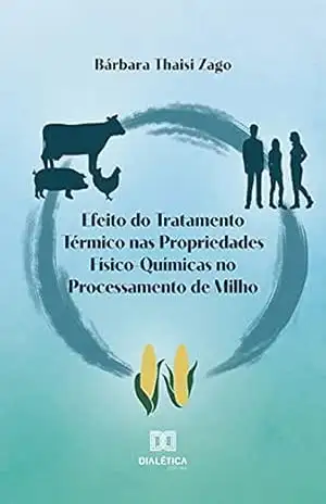 Efeito do tratamento térmico nas propriedades físico–químicas no processamento de milho - Bárbara Thaisi Zago