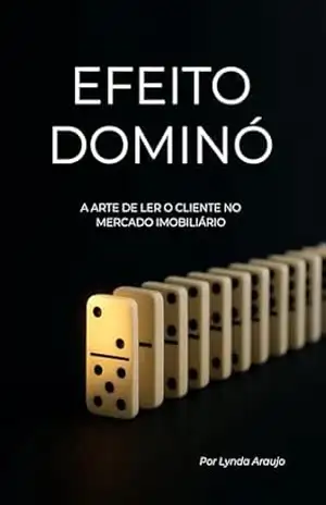 EFEITO DOMINÓ: A ARTE DE LER O CLIENTE NO MERCADO IMOBILIÁRIO – Lynda Araujo