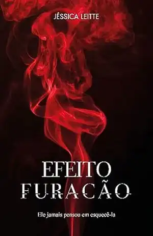 Efeito Furacão: Ele jamais pensou em esquecê–la. – Jéssica  Leitte