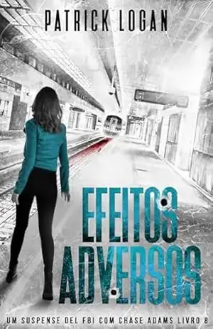 Efeitos Adversos (Portuguese Edition) (Um Suspense do FBI com Chase Adams Livro 8) – Patrick Logan