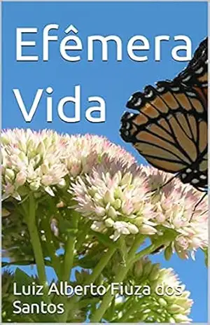 Efêmera Vida - Luiz Alberto Fiuza dos Santos