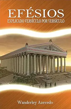 Efésios: explicado versículo por versículo - Wanderley  Azevedo