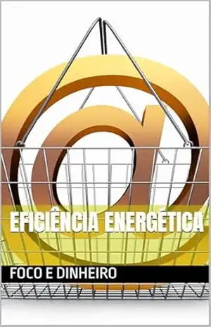 EFICIÊNCIA ENERGÉTICA – FOCO E DINHEIRO
