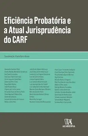 Eficiência probatória e a atual jurisprudência do CARF (Obras Coletivas) – Gisele Barra Bossa