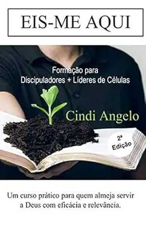 EIS–ME AQUI: Formação para Discipuladores + Líderes de Células – Cindi Angelo