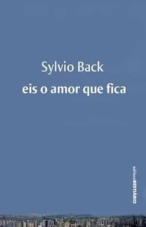 Eis o amor que fica - Sylvio Back