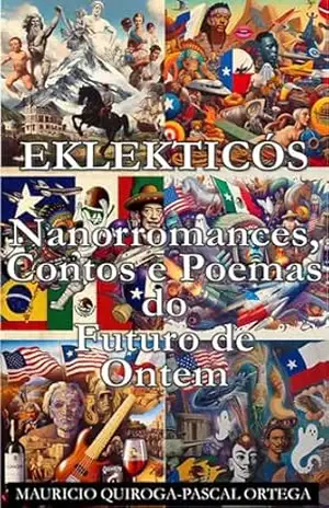 EKLEKTICÓS: Nanorromances, Contos e Poemas do Futuro de Ontem - Mauricio Quiroga-Pascal Ortega