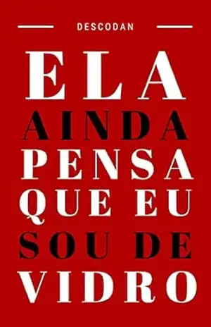 ela ainda pensa que eu sou de vidro – DESCO DAN