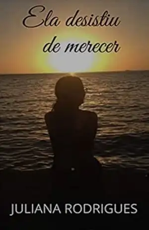 Ela desistiu de merecer - Juliana Rodrigues