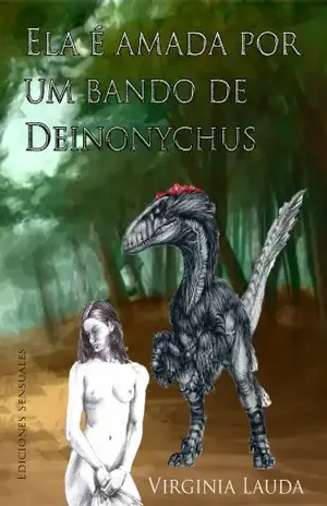 Ela é amada por um bando de Deinonychus: Uma história de amor e sexo entre uma mulher ea besta mais poderoso da terra. (Porno dinossauro) - Virginia Lauda