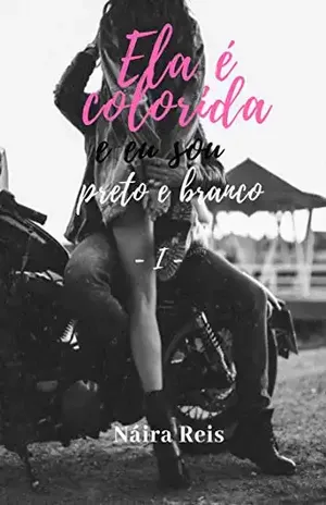 Ela é colorida e eu sou preto e branco - Náira  Reis