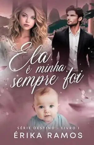 Ela é minha, sempre foi (Destino Livro 1) – Érika Ramos