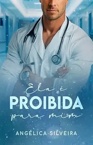 ELA É PROIBIDA PARA MIM (Romance Médico) – ANGÉLICA SILVEIRA