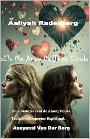 Ela Me Amou Do Jeito Errado: Amor, Perda, Traição e Despertar Espiritual – Anayansi Van Der Berg