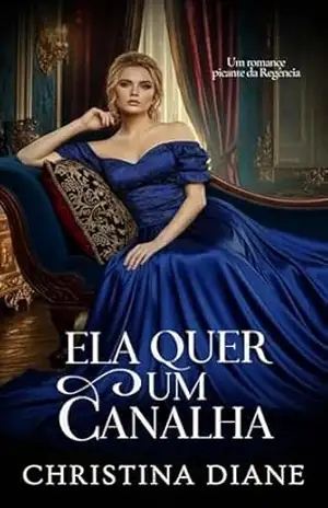 Ela Quer um Canalha: Um romance picante da Regência – Christina Diane