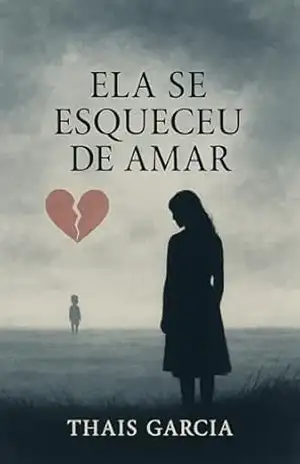 ELA SE ESQUECEU DE AMAR: Quando o Amor se Perde no Caminho - THAIS GARCIA