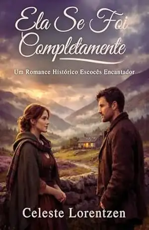 Ela Se Foi Completamente: Um Romance Histórico Escocês Encantador - Celeste Lorentzen