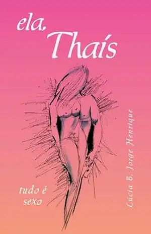 Ela, Thaís: tudo é sexo – Lucia  B. Jorge Henrique