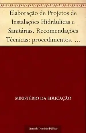 Elaboração de Projetos de Instalações Hidráulicas e Sanitárias. Recomendações Técnicas: procedimentos. Série edificações e equipamentos escolares de 1º grau n. 1 – Ministério da Educação