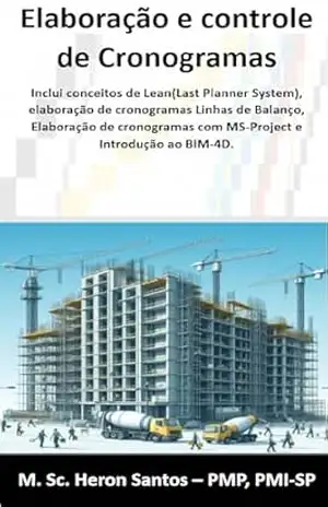 Elaboração e controle de Cronogramas: Inclui conceitos de Lean(Last Planner System), elaboração de cronogramas Linhas de Balanço, Elaboração de cronogramas com MS–Project e Introdução ao BIM–4D. - Heron Fábio Santos