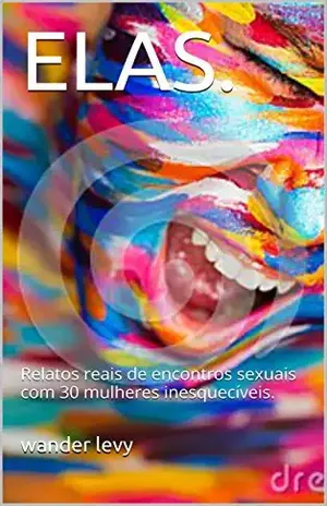 ELAS.: Relatos reais de encontros sexuais com 30 mulheres inesquecíveis. - wander levy