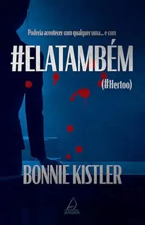 #ELATAMBÉM: Poderia acontecer com qualquer uma… e com – Bonnie Kistler