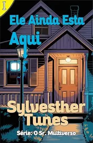 Ele ainda Está Aqui (O Sr. Multiverso Livro 1) - Sylvesther Tunes