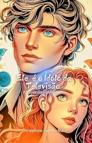 Ele é o Ídolo da Televisão – Através do espelho: PremioLiteraturaJovem2025 – Persephone Vanessa Maria  SILVA