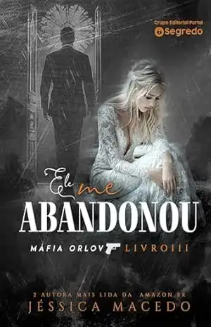 Ele me abandonou (Máfia Orlov Livro 3) – Jéssica Macedo