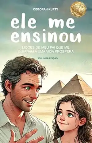 Ele me ensinou: Lições de meu pai que me guiaram a uma Vida Próspera – Deborah Maura Kupty