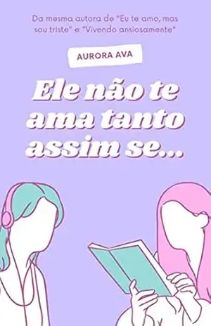 Ele não te ama tanto assim se – Aurora Ava