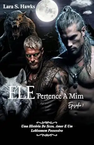 ELE PERTENCE A MIM Episódio 1: Um companheiro Metamorfo Erótico Alpha Gay Humano Lobisomem LGBT Romance Paranormal (Metamorfo Lgbt Lobisomem) – Lara S.  Hawks