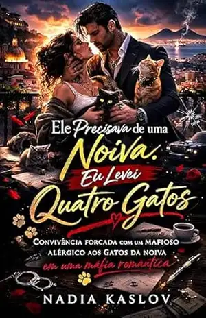 Ele Precisava de uma Noiva. Eu Levei Quatro Gatos.: Um Noivado Falso, Convivência Forçada, Enemies To Lovers E Um Mafioso Alérgico Aos Gatos Da Noiva – Nadia Kaslov