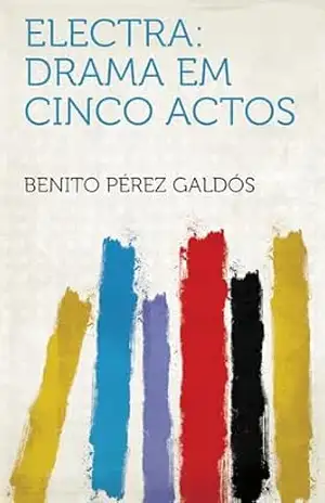 Electra: Drama Em Cinco Actos – Benito Pérez Galdós