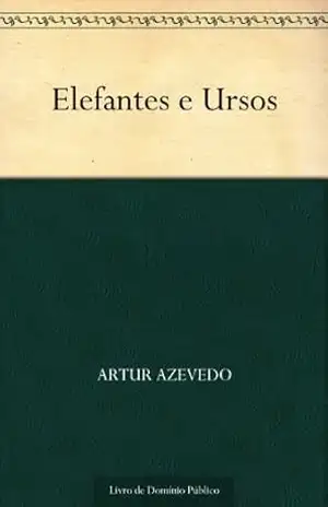 Elefantes e Ursos – Artur Azevedo