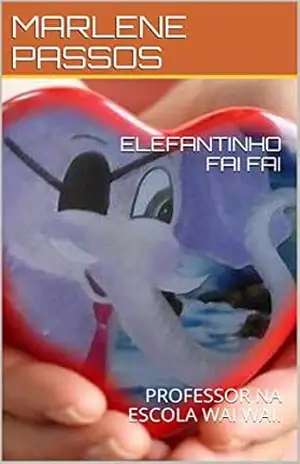 ELEFANTINHO FAI FAI: PROFESSOR NA ESCOLA WAI WAI. – MARLENE PASSOS