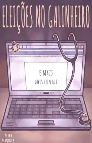Eleições no galinheiro: e mais dois contos – Pedro Monnerat