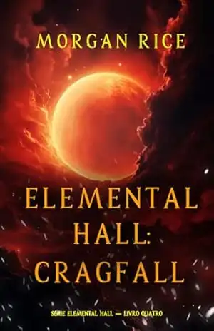 Elemental Hall: Cragfall (Série Elemental Hall — Livro Quatro) – Morgan Rice