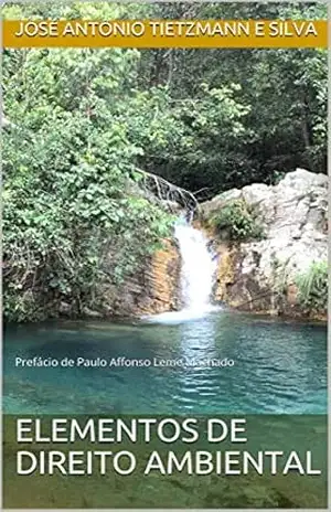 Elementos de Direito Ambiental: Prefácio de Paulo Affonso Leme Machado – José Antônio  Tietzmann e Silva
