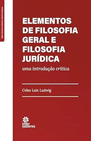 Elementos de Filosofia Geral e Filosofia Jurídica:: uma introdução crítica – Celso Luiz Ludwig