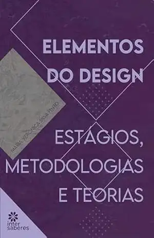 Elementos do design:: estágios, metodologias e teorias - Maria Verônica Silva Pinto