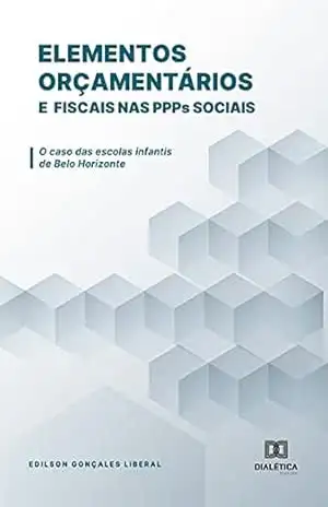 Elementos orçamentários e fiscais nas PPPs sociais: o caso das escolas infantis de Belo Horizonte – Edilson Gonçales Liberal