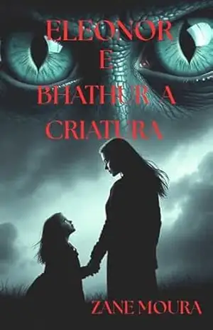 Eleonor e Bhathur a criatura – Zane Moura
